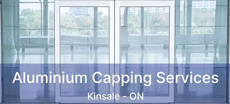  Aluminium Capping Services Kinsale - ON