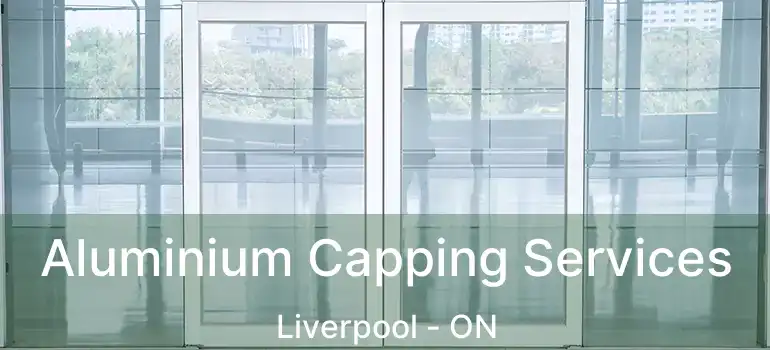  Aluminium Capping Services Liverpool - ON