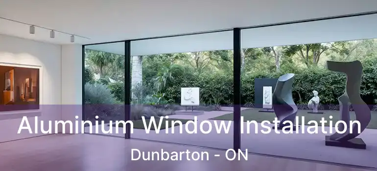  Aluminium Window Installation Dunbarton - ON