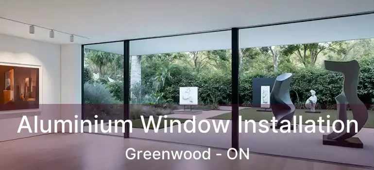 Aluminium Window Installation Greenwood - ON