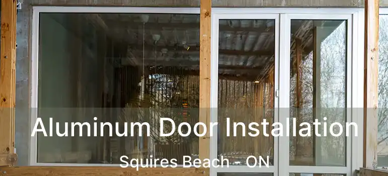  Aluminum Door Installation Squires Beach - ON