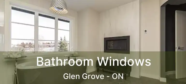  Bathroom Windows Glen Grove - ON