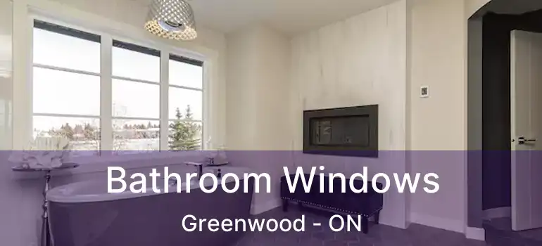 Bathroom Windows Greenwood - ON
