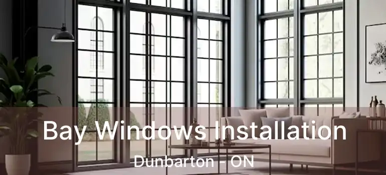  Bay Windows Installation Dunbarton - ON
