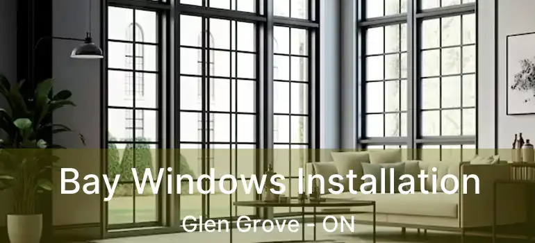  Bay Windows Installation Glen Grove - ON