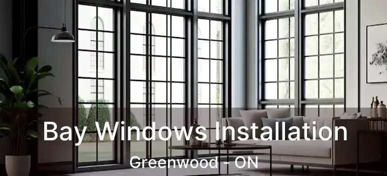  Bay Windows Installation Greenwood - ON