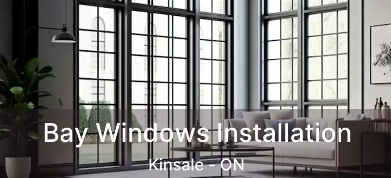  Bay Windows Installation Kinsale - ON