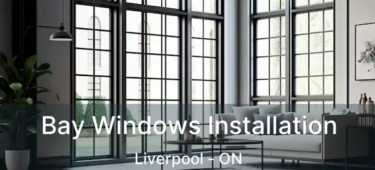 Bay Windows Installation Liverpool - ON