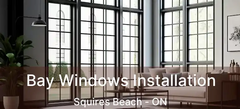  Bay Windows Installation Squires Beach - ON