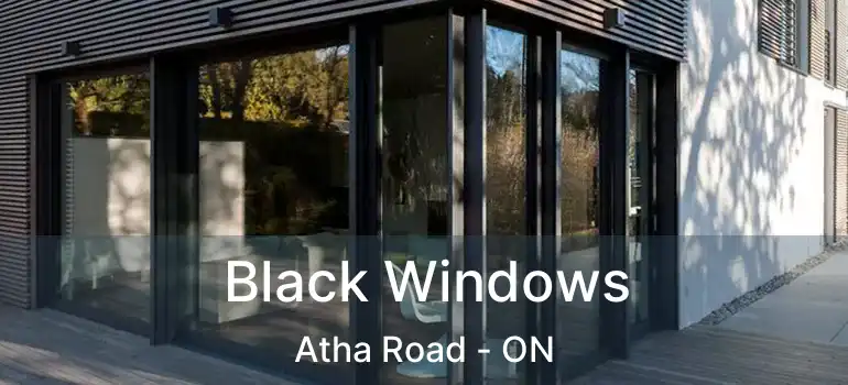  Black Windows Atha Road - ON