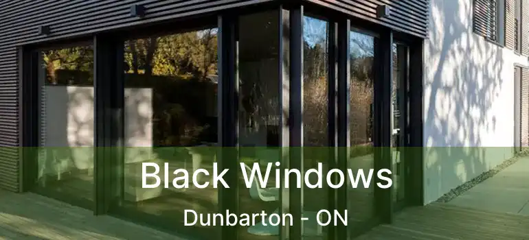  Black Windows Dunbarton - ON
