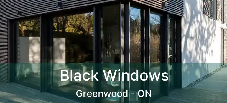 Black Windows Greenwood - ON