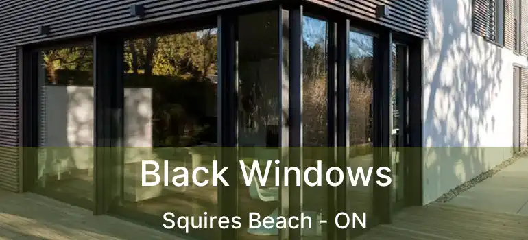  Black Windows Squires Beach - ON