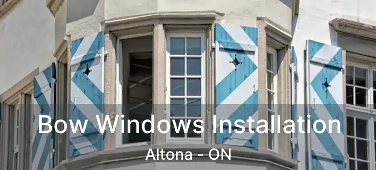  Bow Windows Installation Altona - ON
