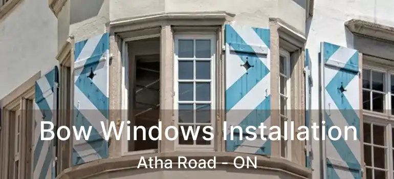  Bow Windows Installation Atha Road - ON