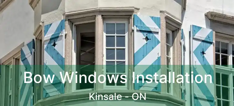  Bow Windows Installation Kinsale - ON