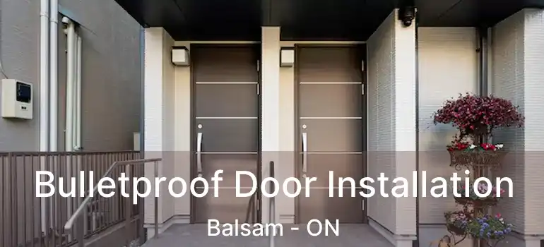  Bulletproof Door Installation Balsam - ON
