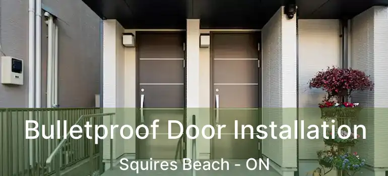 Bulletproof Door Installation Squires Beach - ON