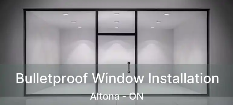 Bulletproof Window Installation Altona - ON