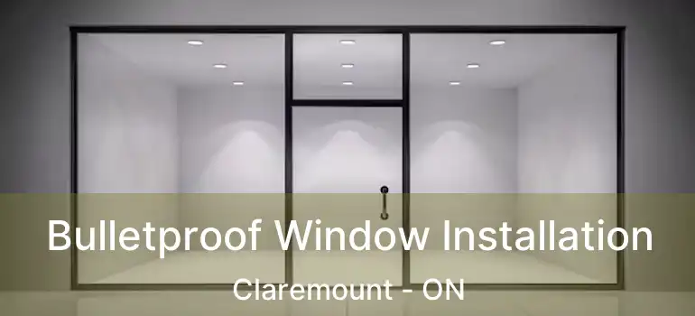  Bulletproof Window Installation Claremount - ON