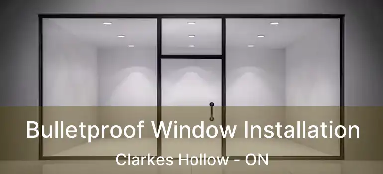  Bulletproof Window Installation Clarkes Hollow - ON