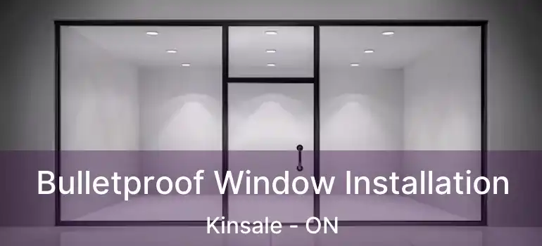  Bulletproof Window Installation Kinsale - ON