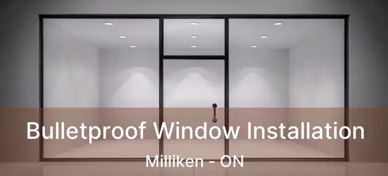  Bulletproof Window Installation Milliken - ON