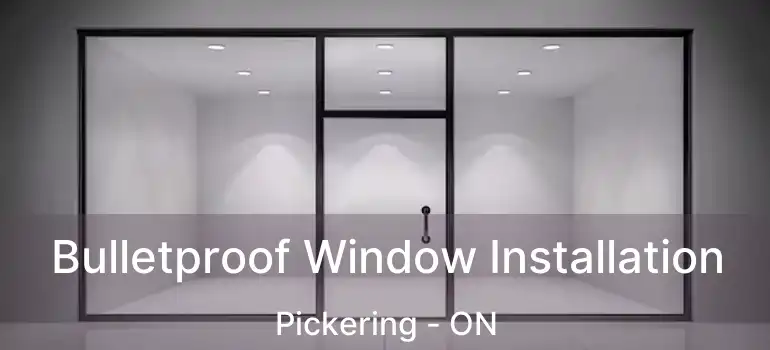  Bulletproof Window Installation Pickering - ON