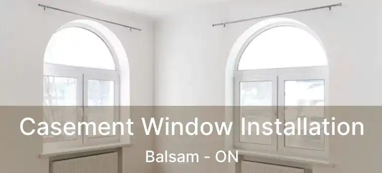  Casement Window Installation Balsam - ON
