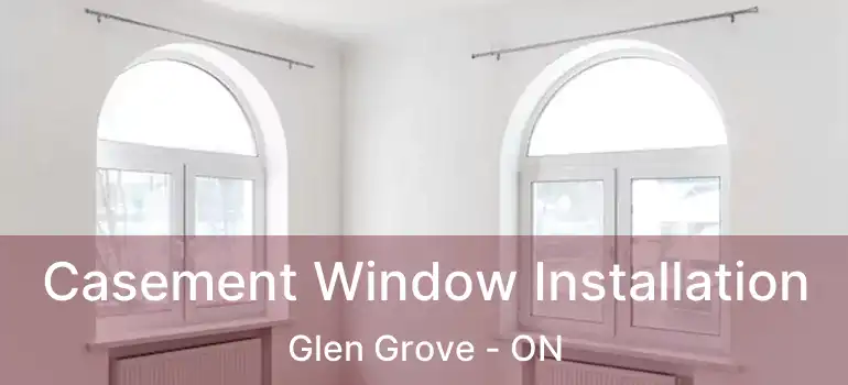  Casement Window Installation Glen Grove - ON