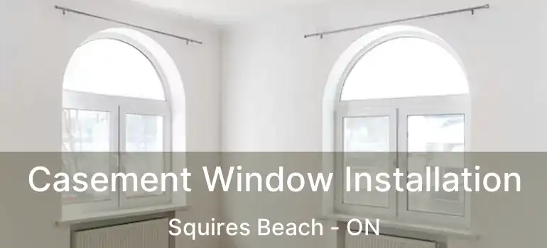  Casement Window Installation Squires Beach - ON