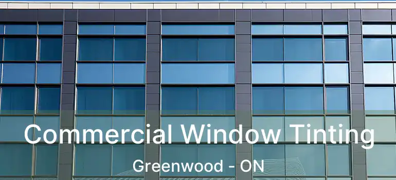  Commercial Window Tinting Greenwood - ON