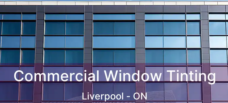  Commercial Window Tinting Liverpool - ON