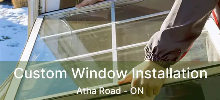  Custom Window Installation Atha Road - ON