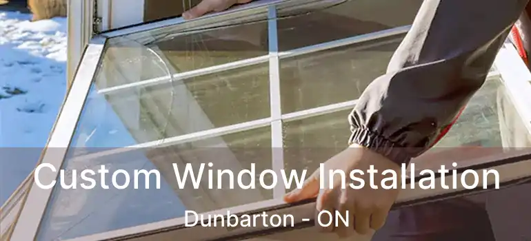  Custom Window Installation Dunbarton - ON