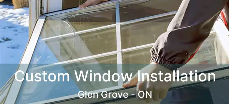  Custom Window Installation Glen Grove - ON