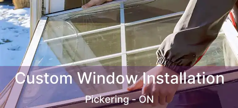 Custom Window Installation Pickering - ON