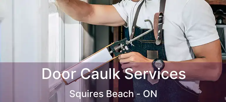  Door Caulk Services Squires Beach - ON