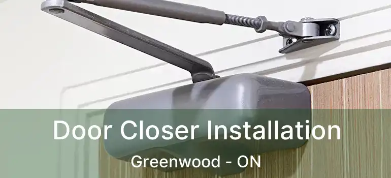  Door Closer Installation Greenwood - ON