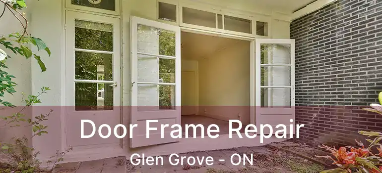  Door Frame Repair Glen Grove - ON