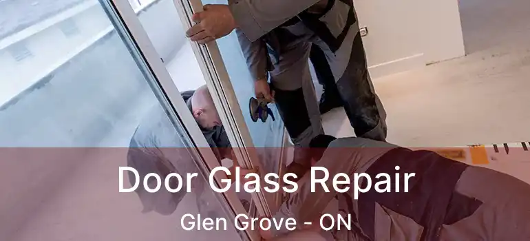  Door Glass Repair Glen Grove - ON