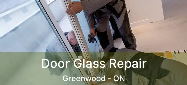  Door Glass Repair Greenwood - ON