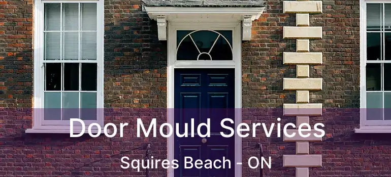  Door Mould Services Squires Beach - ON