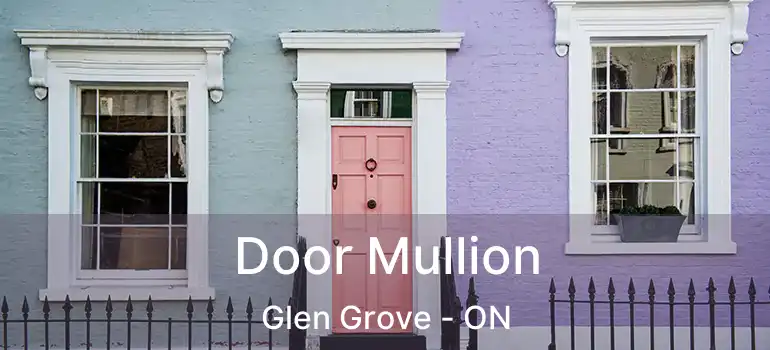  Door Mullion Glen Grove - ON