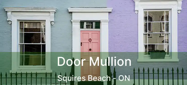  Door Mullion Squires Beach - ON