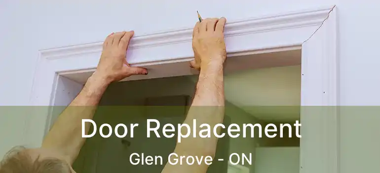  Door Replacement Glen Grove - ON