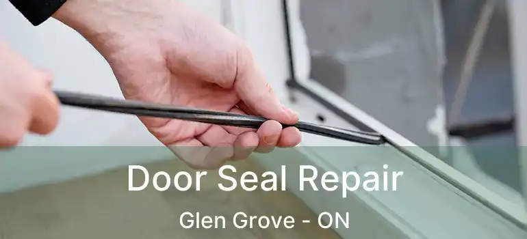  Door Seal Repair Glen Grove - ON