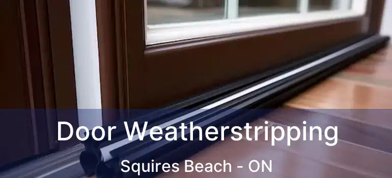  Door Weatherstripping Squires Beach - ON