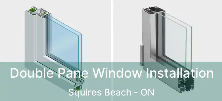  Double Pane Window Installation Squires Beach - ON
