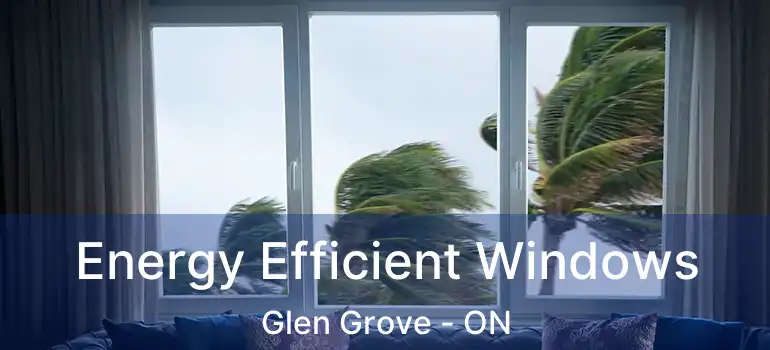 Energy Efficient Windows Glen Grove - ON